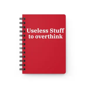 Useless Stuff to Overthink - Spiral Bound Journal